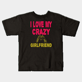 I love My Crazy Girlfriend Kids T-Shirt